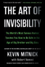 The Art of Invisibility: The World's Most Famous Hacker Teaches You How to Be Safe in the Age of Big Brother and Big Data