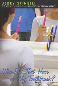 Title: Who Put That Hair in My Toothbrush?, Author: Jerry Spinelli