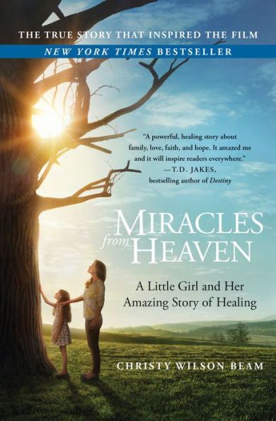 Miracles from Heaven: A Little Girl, Her Journey to Heaven, and Her Amazing Story of Healing