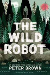 Title: The Wild Robot (Wild Robot Series #1), Author: Peter Brown