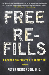 Title: Free Refills: A Doctor Confronts His Addiction, Author: Peter Grinspoon
