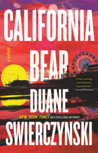 Title: California Bear: A Novel, Author: Duane Swierczynski