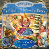 Title: Trollbella Throws a Party: A Tale from the Land of Stories, Author: Chris Colfer