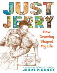 Title: Just Jerry: How Drawing Shaped My Life, Author: Jerry Pinkney