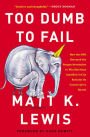 Too Dumb to Fail: How the GOP Betrayed the Reagan Revolution to Win Elections (and How It Can Reclaim Its Conservative Roots)