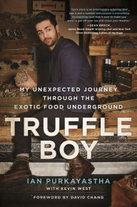 Title: Truffle Boy: My Unexpected Journey Through the Exotic Food Underground, Author: Ian Purkayastha