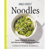 Title: Milk Street Noodles: Secrets to the World's Best Noodles, from Fettuccine Alfredo to Pad Thai to Miso Ramen, Author: Christopher Kimball