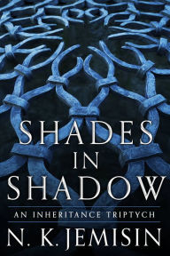 Title: Shades in Shadow: An Inheritance Triptych (Three Short Stories), Author: N. K. Jemisin
