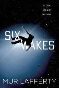 Title: Six Wakes, Author: Mur Lafferty