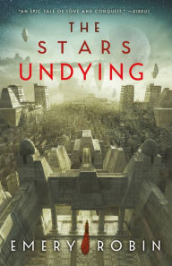 Title: The Stars Undying, Author: Emery Robin