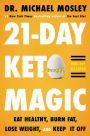 21-Day Keto Magic: Eat Healthy, Burn Fat, Lose Weight, and Keep It Off