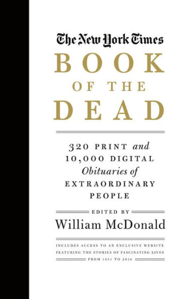 The New York Times Book of the Dead: 320 Print and 10,000 Digital Obituaries of Extraordinary People