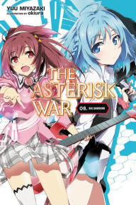 Title: The Asterisk War, Vol. 8 (light novel): Idol Showdown, Author: Yuu Miyazaki