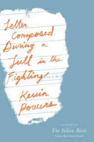 Title: Letter Composed During a Lull in the Fighting: Poems, Author: Kevin Powers