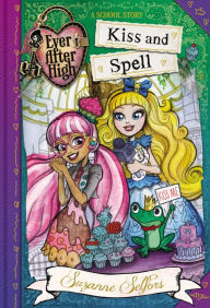 Kiss and Spell (Ever After High Series)