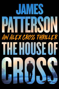 Title: The House of Cross: Meet the hero of the new Prime series-the greatest detective of all time, Author: James Patterson