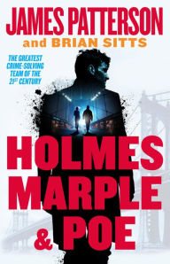 Holmes, Marple & Poe: The Greatest Crime-Solving Team of the Twenty-First Century