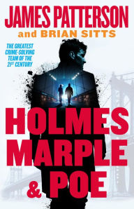 Title: Holmes, Marple & Poe: The Greatest Crime-Solving Team of the Twenty-First Century, Author: James Patterson