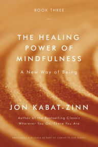 Title: The Healing Power of Mindfulness: A New Way of Being, Author: Jon Kabat-Zinn PhD