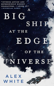 Title: A Big Ship at the Edge of the Universe (Salvagers Series #1), Author: Alex White