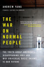 The War on Normal People: The Truth About America's Disappearing Jobs and Why Universal Basic Income Is Our Future