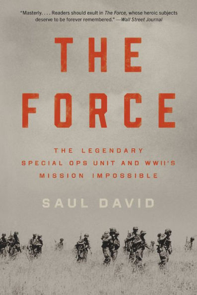 The Force: The Legendary Special Ops Unit and WWII's Mission Impossible