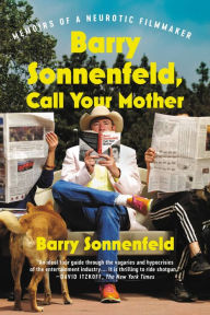 Title: Barry Sonnenfeld, Call Your Mother: Memoirs of a Neurotic Filmmaker, Author: Barry Sonnenfeld