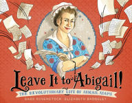 Ebook for gk free downloading Leave It to Abigail!: The Revolutionary Life of Abigail Adams RTF DJVU FB2 9780316415712