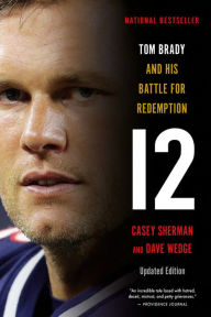 Title: 12: Tom Brady and His Battle for Redemption, Author: Casey Sherman