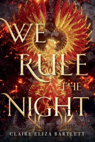 Title: We Rule the Night, Author: Claire Eliza Bartlett