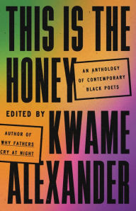 Title: This Is the Honey: An Anthology of Contemporary Black Poets, Author: Kwame Alexander