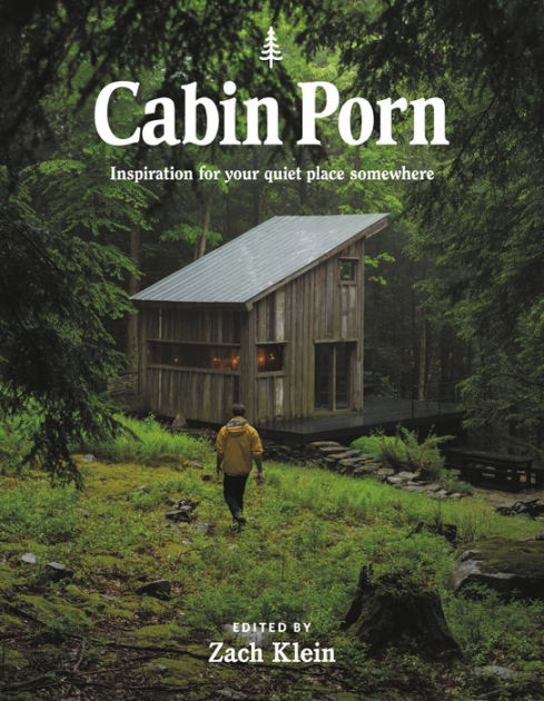 489px x 630px - Cabin Porn: Inspiration for Your Quiet Place Somewhere by Zach Klein,  Steven Leckart, Paperback | Barnes & NobleÂ®