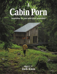 Title: Cabin Porn: Inspiration for Your Quiet Place Somewhere, Author: Klein