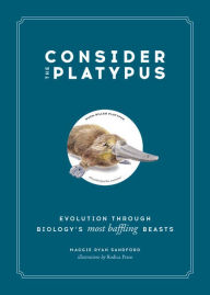 Ebook text files download Consider the Platypus: Evolution through Biology's Most Baffling Beasts 9780316418393