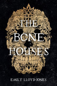 Free ebook downloads for palm The Bone Houses 9780316418416 by Emily Lloyd-Jones