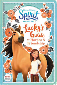 Title: Spirit Riding Free: Lucky's Guide to Horses & Friendship: Activities include stencils, postcards, crafts, recipes, quizzes, games, and more!, Author: Stacia Deutsch