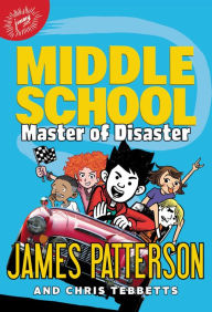 Title: Master of Disaster (Middle School Series #12), Author: James Patterson