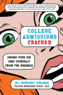 College Admissions Cracked: Saving Your Kid (and Yourself) from the Madness