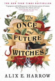 Title: The Once and Future Witches, Author: Alix E. Harrow