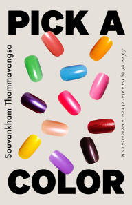 Title: Pick a Color: A Novel, Author: Souvankham Thammavongsa