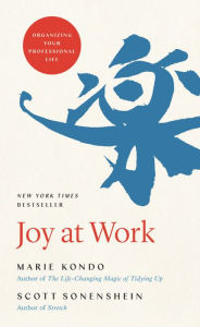 Title: Joy at Work: Organizing Your Professional Life, Author: Marie Kondo