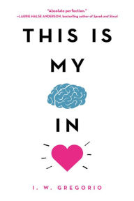 Title: This Is My Brain in Love, Author: I. W. Gregorio