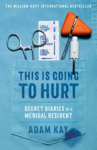 Free download pdf books ebooks This Is Going to Hurt: Secret Diaries of a Medical Resident