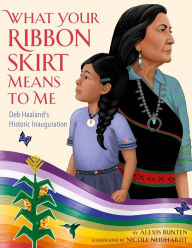 Title: What Your Ribbon Skirt Means to Me: Deb Haaland's Historic Inauguration, Author: Alexis Bunten