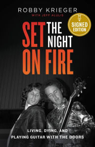 Title: Set the Night on Fire: Living, Dying, and Playing Guitar With the Doors (Signed Book), Author: Robby Krieger