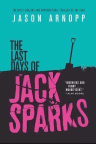 Title: The Last Days of Jack Sparks, Author: Jason Arnopp