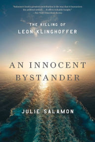Title: An Innocent Bystander: The Killing of Leon Klinghoffer, Author: Julie Salamon