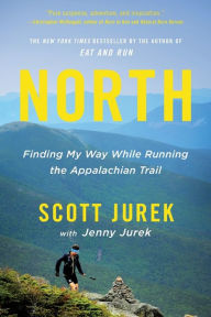 Title: North: Finding My Way While Running the Appalachian Trail, Author: Scott Jurek