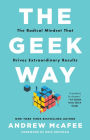 The Geek Way: The Radical Mindset that Drives Extraordinary Results