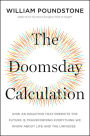 The Doomsday Calculation: How an Equation that Predicts the Future Is Transforming Everything We Know About Life and the Universe